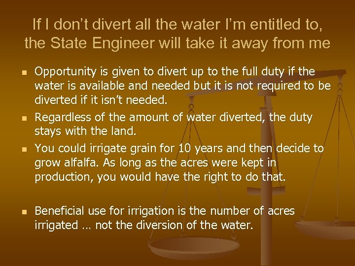 If I don’t divert all the water I’m entitled to, the State Engineer will