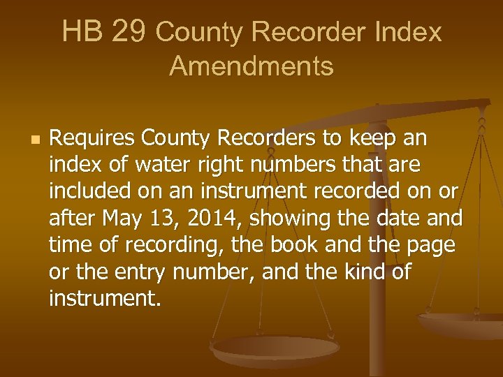 HB 29 County Recorder Index Amendments n Requires County Recorders to keep an index