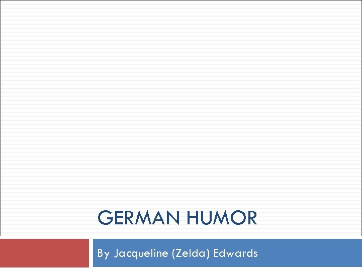GERMAN HUMOR By Jacqueline (Zelda) Edwards 