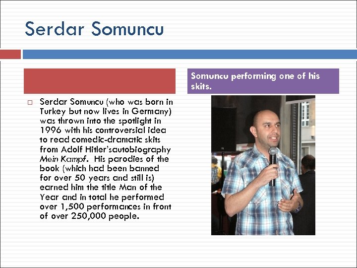 Serdar Somuncu performing one of his skits. Serdar Somuncu (who was born in Turkey