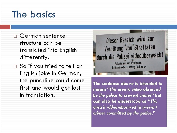 The basics German sentence structure can be translated into English differently. So if you