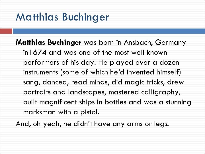 Matthias Buchinger was born in Ansbach, Germany in 1674 and was one of the