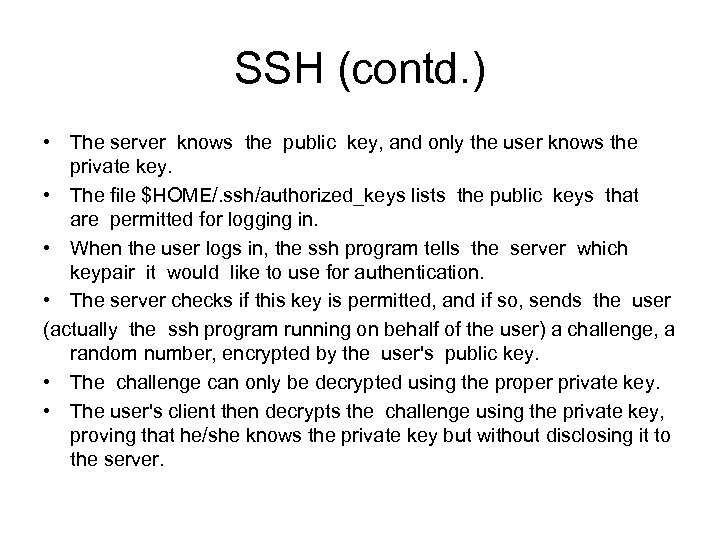 SSH (contd. ) • The server knows the public key, and only the user