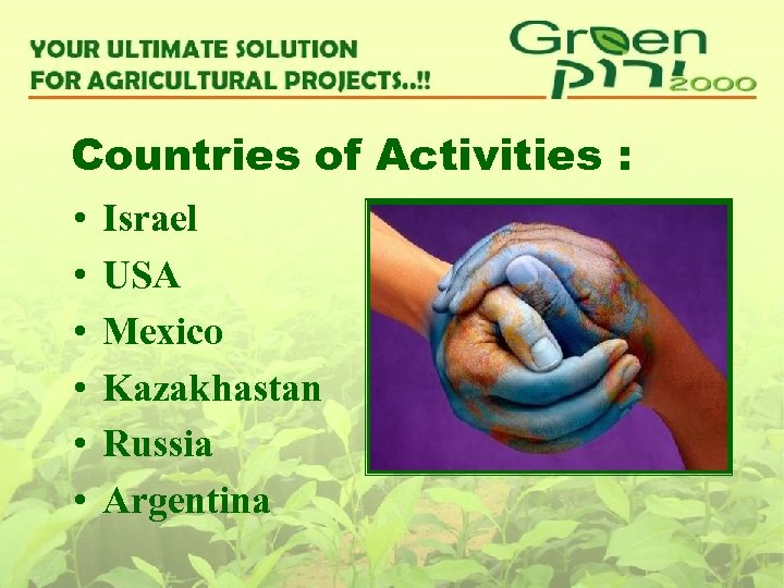 Countries of Activities : • • • Israel USA Mexico Kazakhastan Russia Argentina 