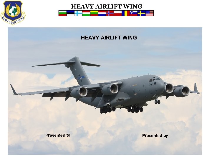 HEAVY AIRLIFT WING Presented to Presented by 
