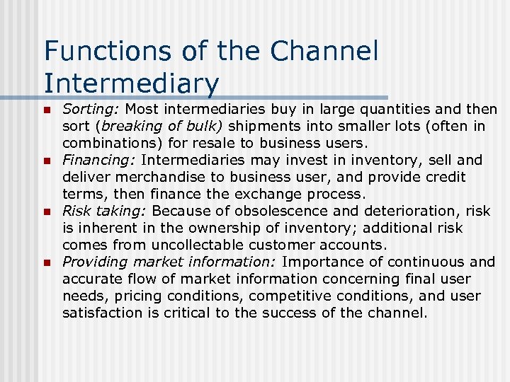 Functions of the Channel Intermediary n n Sorting: Most intermediaries buy in large quantities