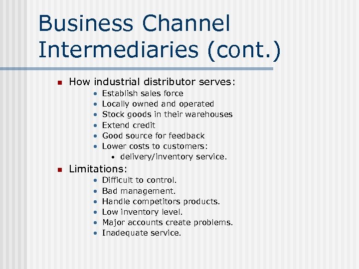 Business Channel Intermediaries (cont. ) n How industrial distributor serves: • • • n