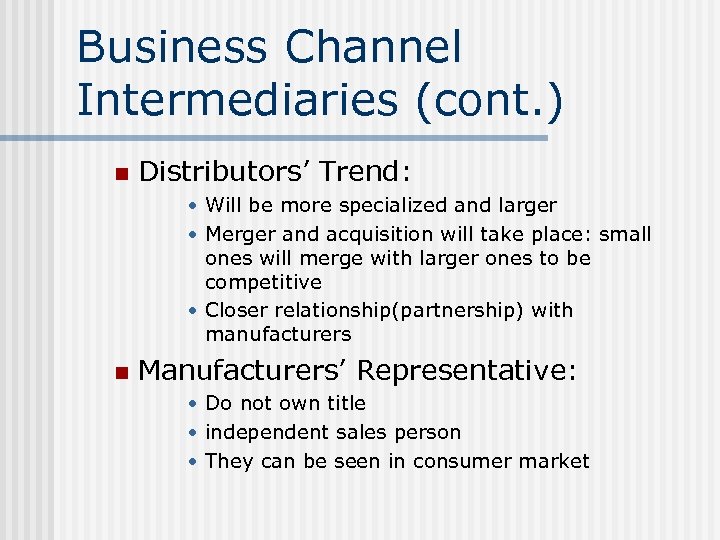 Business Channel Intermediaries (cont. ) n Distributors’ Trend: • Will be more specialized and