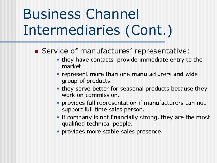 Business Channel Intermediaries (Cont. ) n Service of manufactures’ representative: • they have contacts