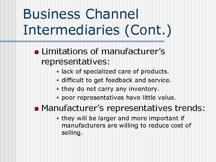 Business Channel Intermediaries (Cont. ) n Limitations of manufacturer’s representatives: • • n lack