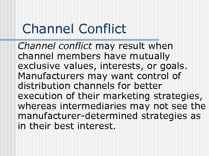 Channel Conflict Channel conflict may result when channel members have mutually exclusive values, interests,