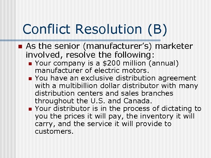 Conflict Resolution (B) n As the senior (manufacturer’s) marketer involved, resolve the following: n