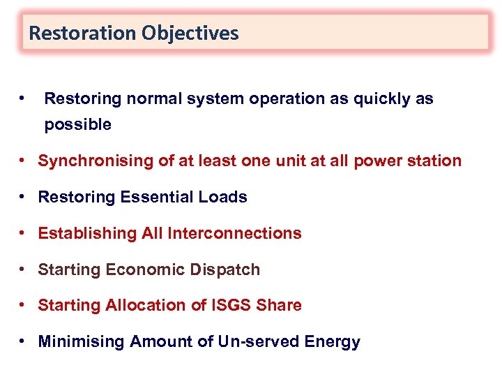 Restoration Objectives • Restoring normal system operation as quickly as possible • Synchronising of