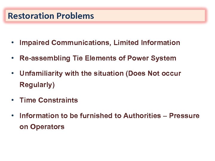 Restoration Problems • Impaired Communications, Limited Information • Re-assembling Tie Elements of Power System