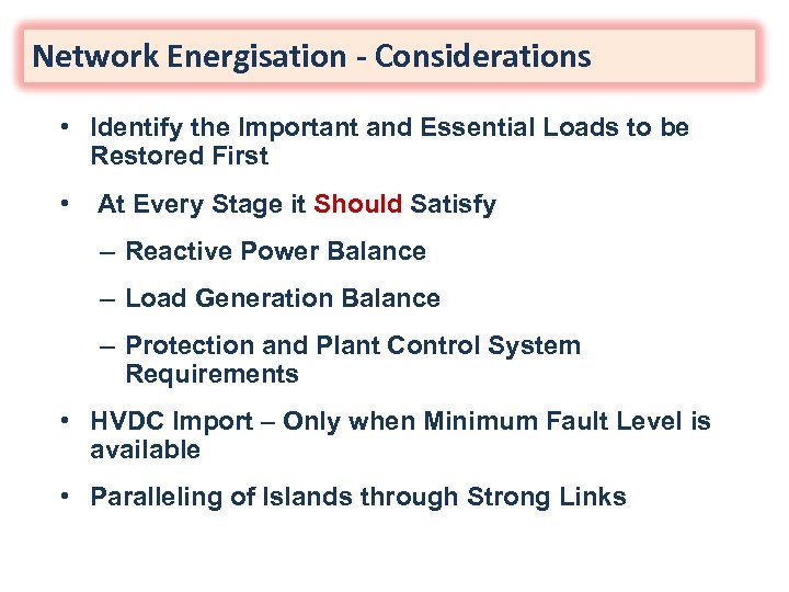 Network Energisation - Considerations • Identify the Important and Essential Loads to be Restored