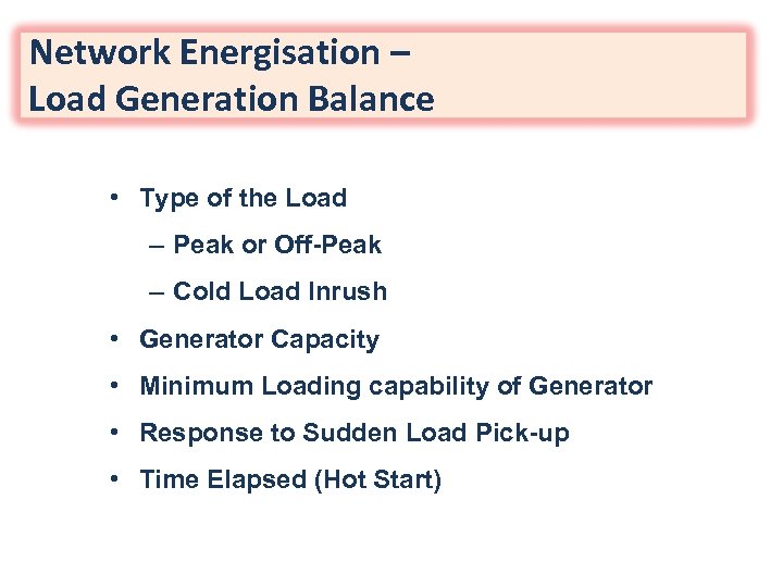 Network Energisation – Load Generation Balance • Type of the Load – Peak or