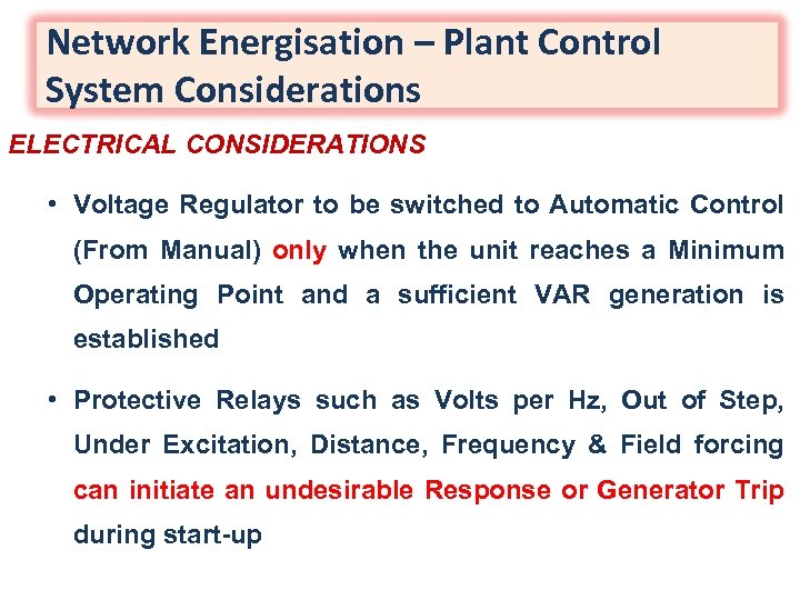 Network Energisation – Plant Control System Considerations ELECTRICAL CONSIDERATIONS • Voltage Regulator to be