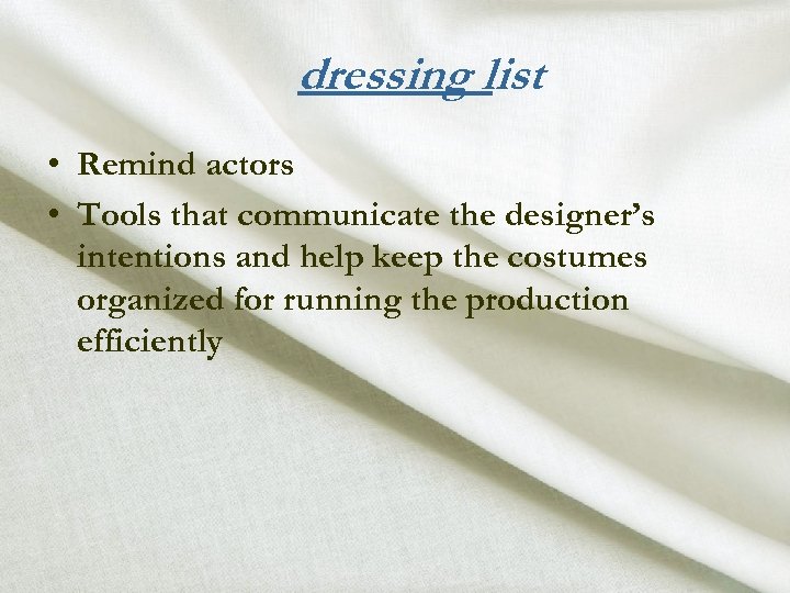 dressing list • Remind actors • Tools that communicate the designer’s intentions and help