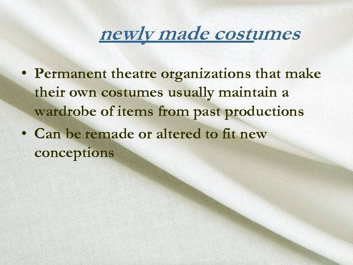 newly made costumes • Permanent theatre organizations that make their own costumes usually maintain