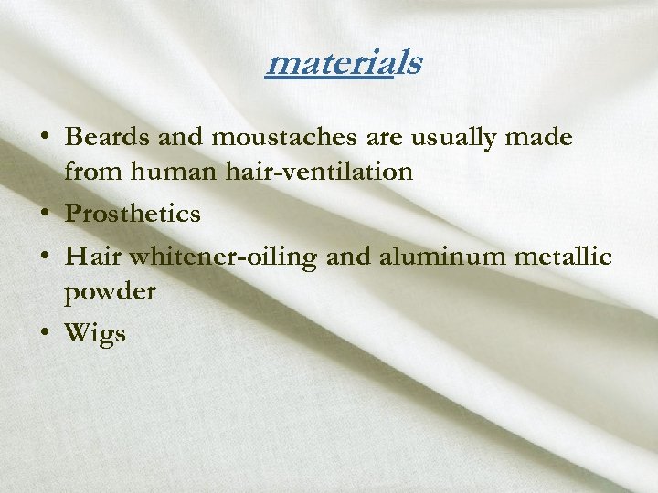 materials • Beards and moustaches are usually made from human hair-ventilation • Prosthetics •