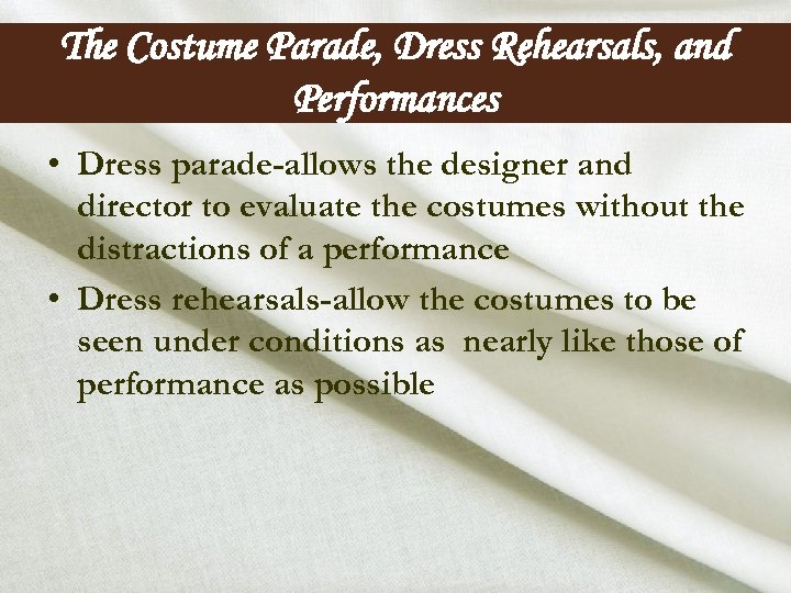 The Costume Parade, Dress Rehearsals, and Performances • Dress parade-allows the designer and director