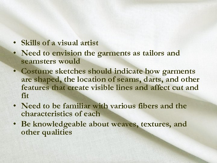  • Skills of a visual artist • Need to envision the garments as