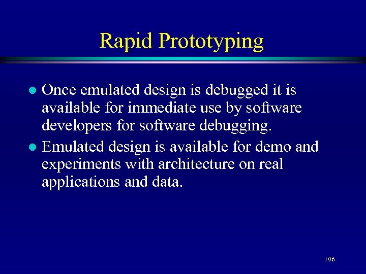 Rapid Prototyping Once emulated design is debugged it is available for immediate use by