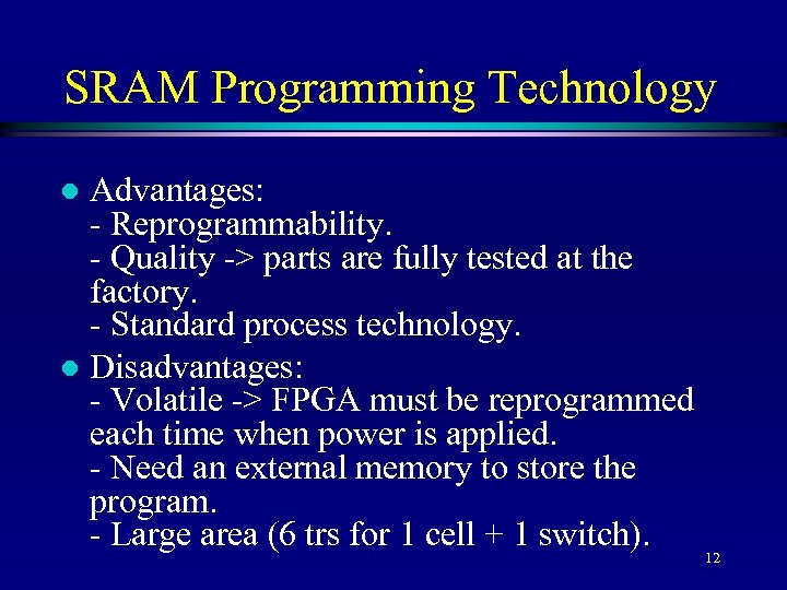 SRAM Programming Technology Advantages: - Reprogrammability. - Quality -> parts are fully tested at