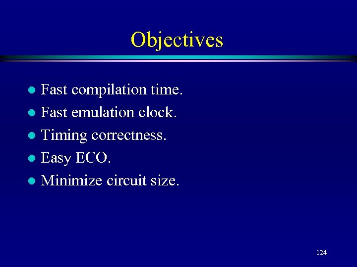 Objectives Fast compilation time. l Fast emulation clock. l Timing correctness. l Easy ECO.