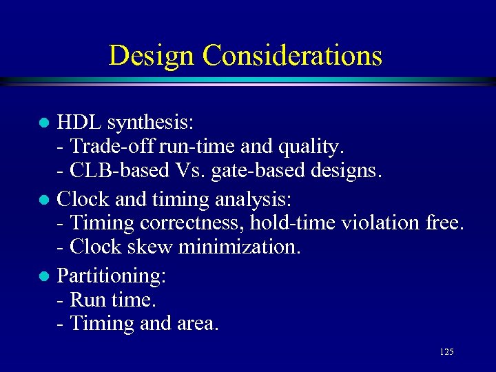 Design Considerations HDL synthesis: - Trade-off run-time and quality. - CLB-based Vs. gate-based designs.