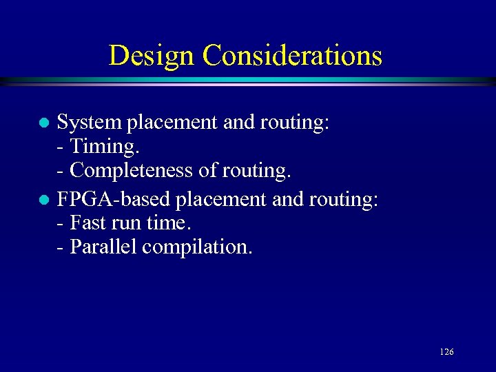 Design Considerations System placement and routing: - Timing. - Completeness of routing. l FPGA-based