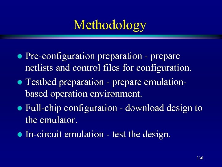 Methodology Pre-configuration preparation - prepare netlists and control files for configuration. l Testbed preparation