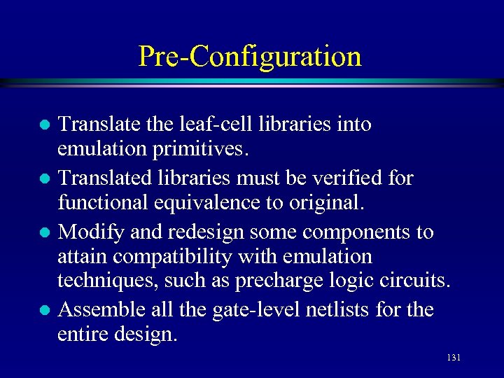 Pre-Configuration Translate the leaf-cell libraries into emulation primitives. l Translated libraries must be verified