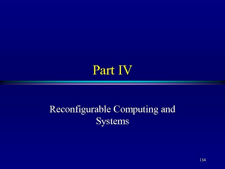 Part IV Reconfigurable Computing and Systems 134 