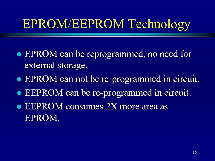 EPROM/EEPROM Technology EPROM can be reprogrammed, no need for external storage. l EPROM can