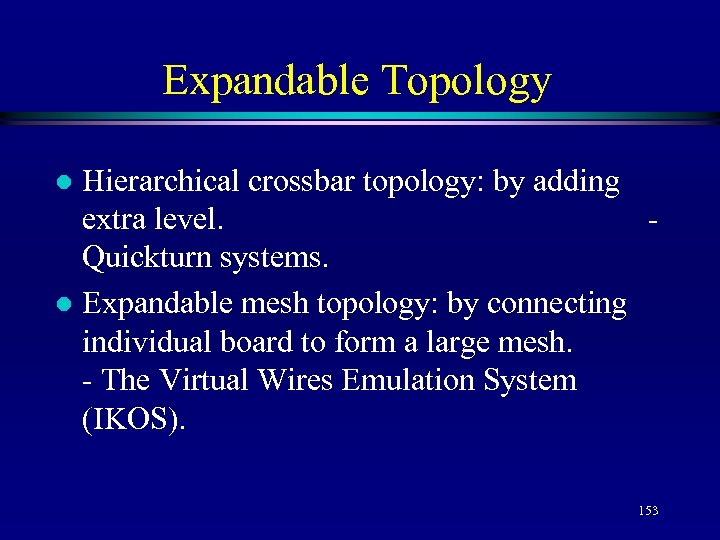Expandable Topology Hierarchical crossbar topology: by adding extra level. Quickturn systems. l Expandable mesh