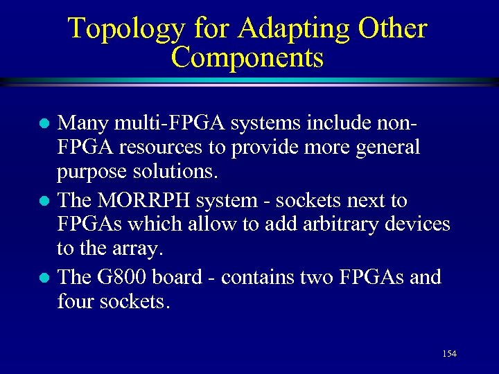 Topology for Adapting Other Components Many multi-FPGA systems include non. FPGA resources to provide