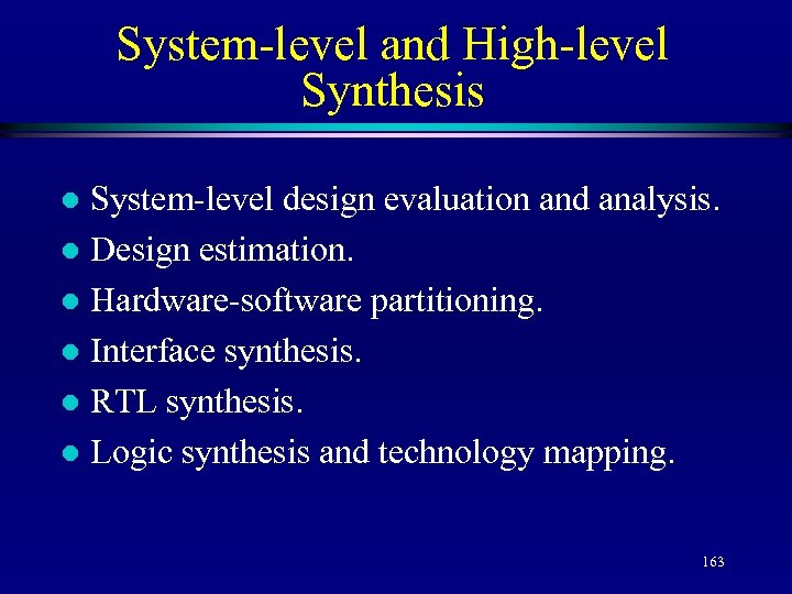 System-level and High-level Synthesis System-level design evaluation and analysis. l Design estimation. l Hardware-software
