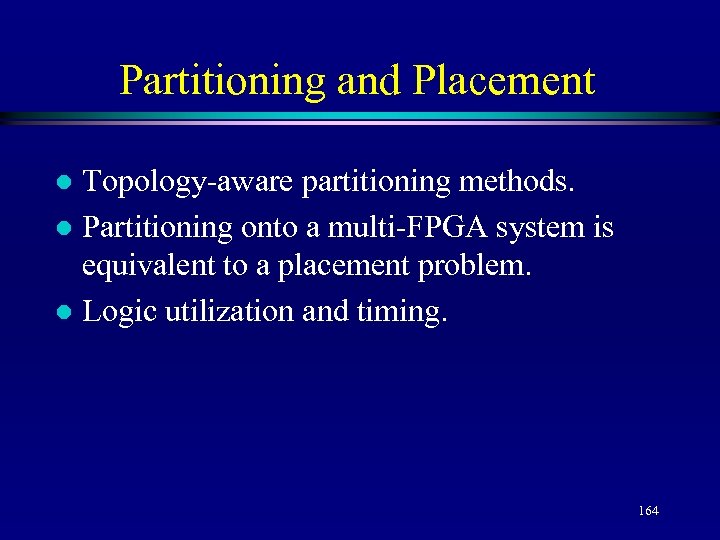 Partitioning and Placement Topology-aware partitioning methods. l Partitioning onto a multi-FPGA system is equivalent