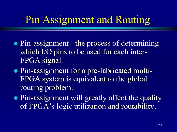 Pin Assignment and Routing Pin-assignment - the process of determining which I/O pins to