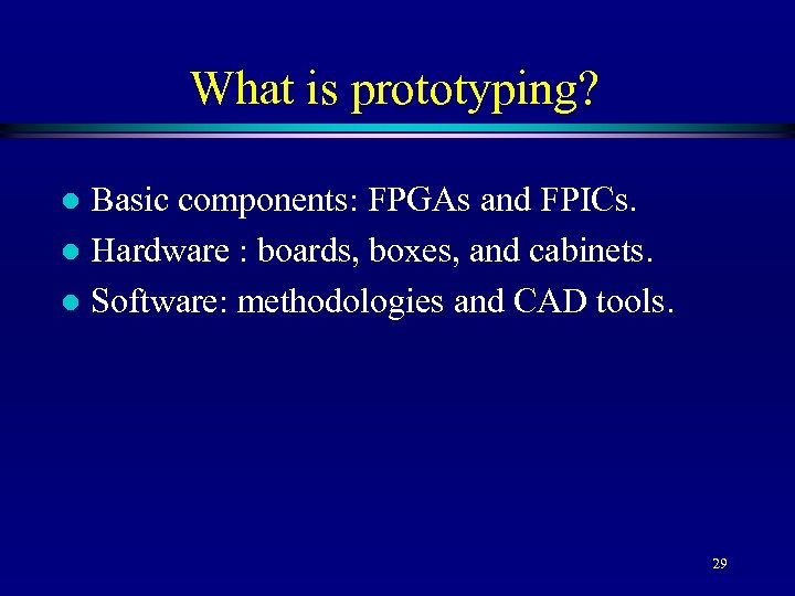 What is prototyping? Basic components: FPGAs and FPICs. l Hardware : boards, boxes, and