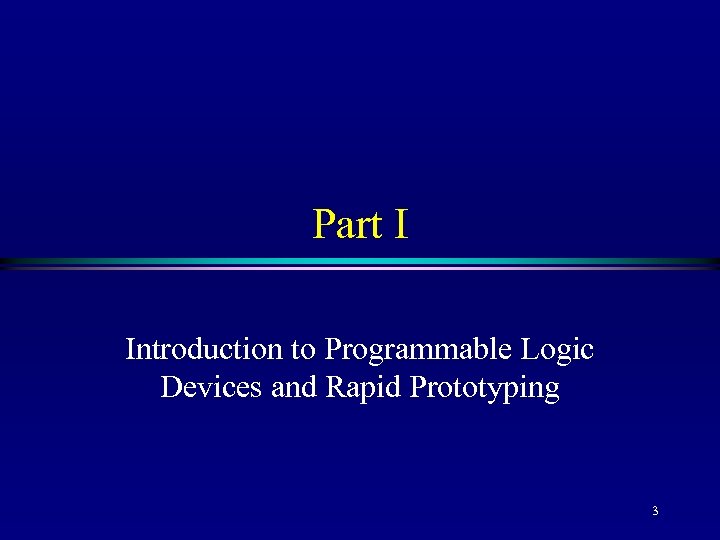 Part I Introduction to Programmable Logic Devices and Rapid Prototyping 3 