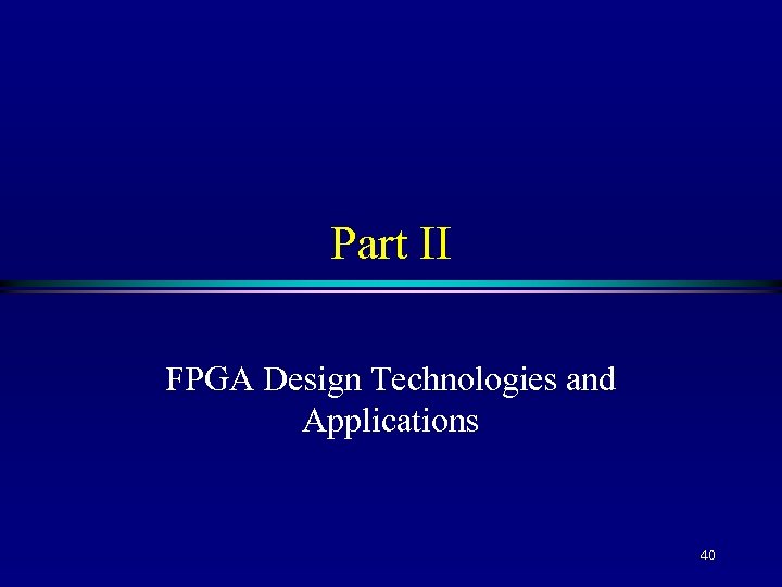 Part II FPGA Design Technologies and Applications 40 