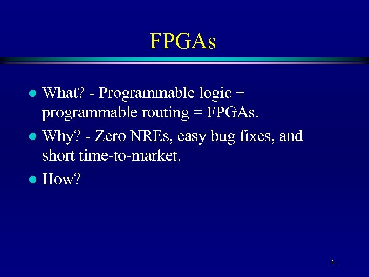 FPGAs What? - Programmable logic + programmable routing = FPGAs. l Why? - Zero