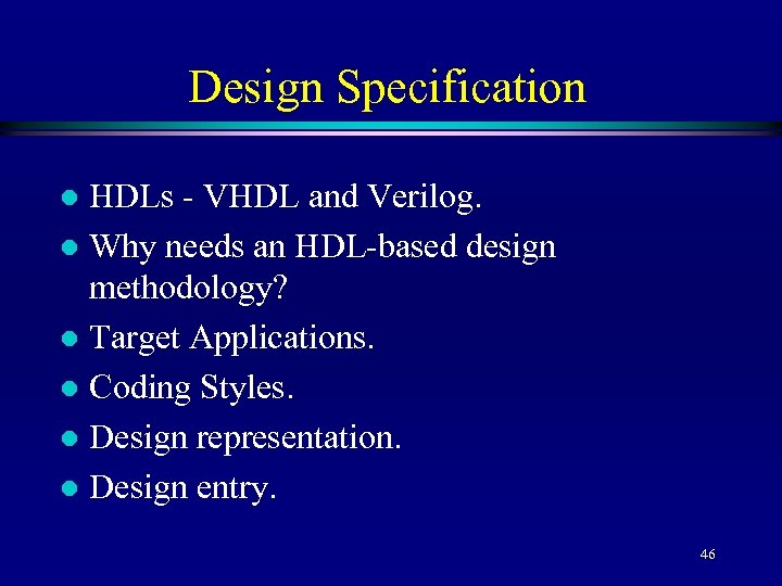 Design Specification HDLs - VHDL and Verilog. l Why needs an HDL-based design methodology?