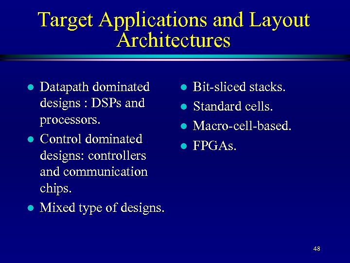 Target Applications and Layout Architectures l l l Datapath dominated designs : DSPs and