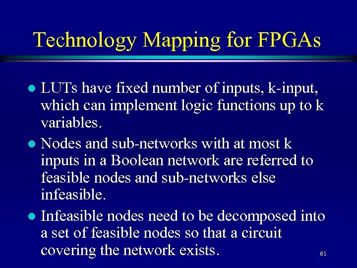 Technology Mapping for FPGAs LUTs have fixed number of inputs, k-input, which can implement