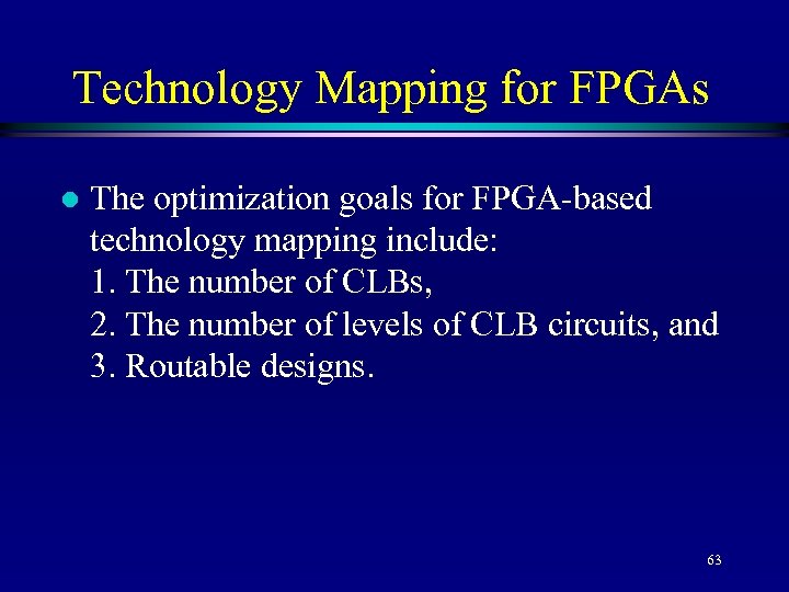 Technology Mapping for FPGAs l The optimization goals for FPGA-based technology mapping include: 1.