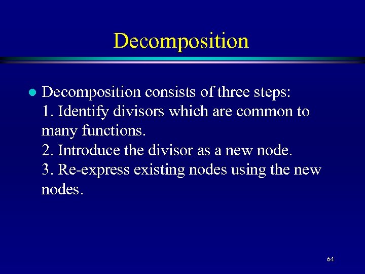 Decomposition l Decomposition consists of three steps: 1. Identify divisors which are common to