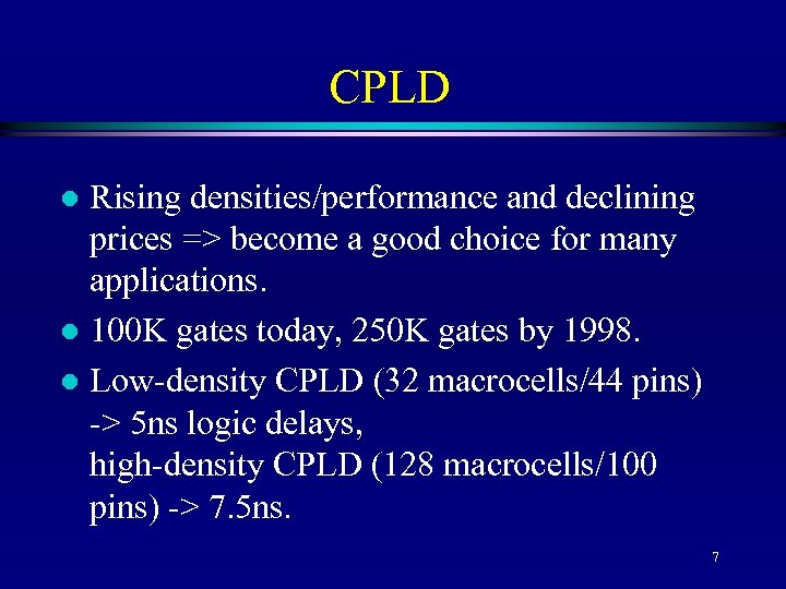 CPLD Rising densities/performance and declining prices => become a good choice for many applications.